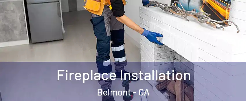  Fireplace Installation Belmont - CA