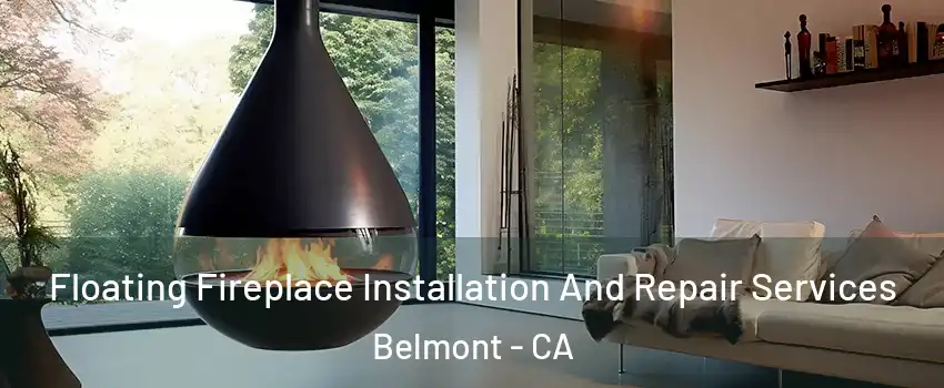  Floating Fireplace Installation And Repair Services Belmont - CA
