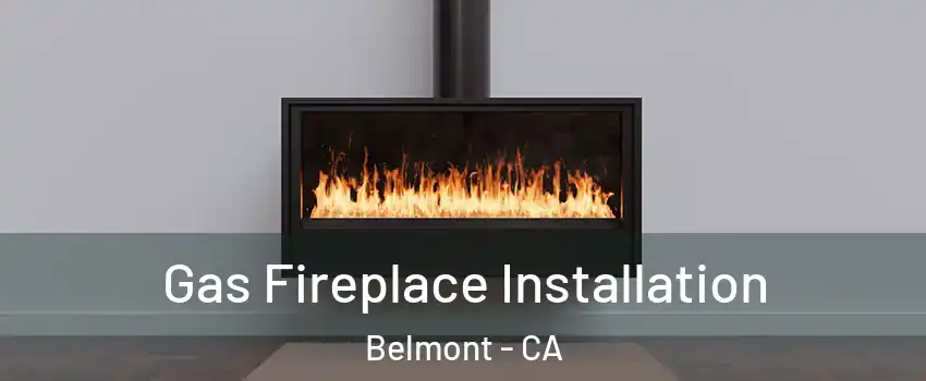  Gas Fireplace Installation Belmont - CA