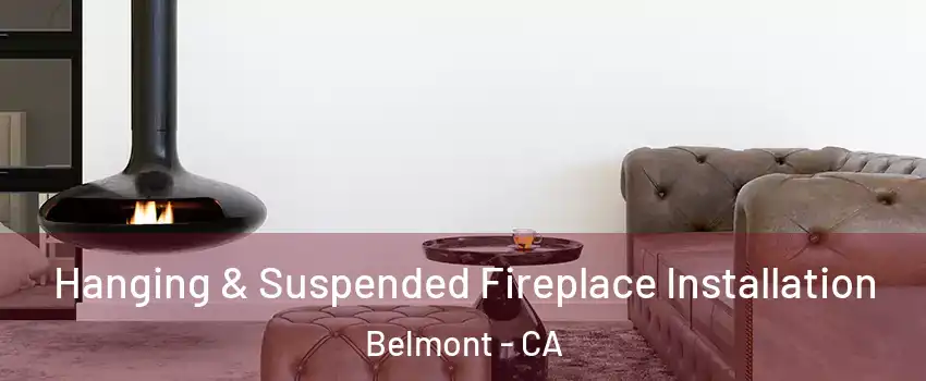  Hanging & Suspended Fireplace Installation Belmont - CA