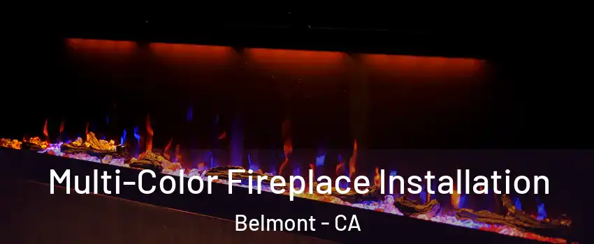  Multi-Color Fireplace Installation Belmont - CA