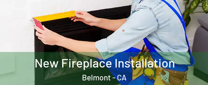  New Fireplace Installation Belmont - CA