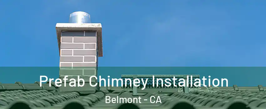  Prefab Chimney Installation Belmont - CA