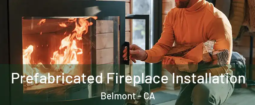  Prefabricated Fireplace Installation Belmont - CA