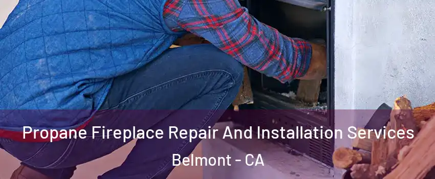  Propane Fireplace Repair And Installation Services Belmont - CA