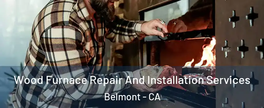  Wood Furnace Repair And Installation Services Belmont - CA